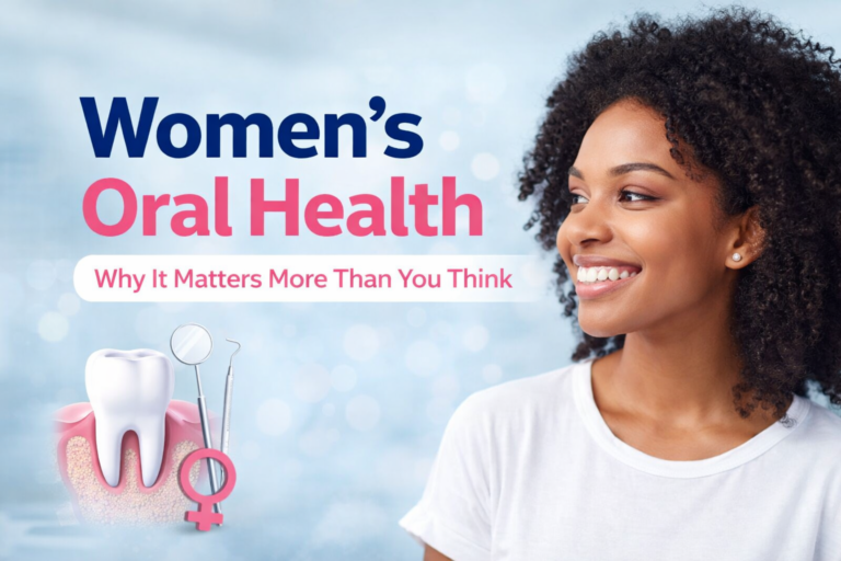 Women’s Oral Health: Why It Matters More Than You Think